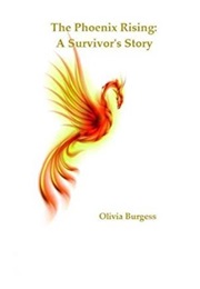 The Phoenix Rising: A Survivor&#39;s Story (Olivia Burgess)