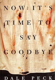 Now It's Time to Say Goodbye (Dale Peck)
