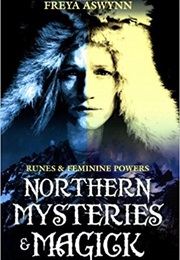 Northern Mysteries & Magick: Runes, Gods, and Feminine Powers (Freya Aswynn)