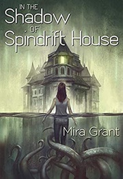 In the Shadow of Spindrift House (Mira Grant)