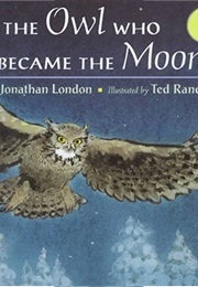The Owl Who Became the Moon (Jonathon London)