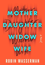 Mother Daughter Widow Wife (Robin Wasserman)