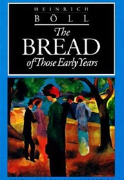 The Bread of Those Early Years (Heinrich Böll)