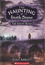 The Haunting of Derek Stone: The Ghost Road (Tony Abbott)