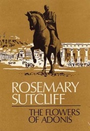 The Flowers of Adonis (Rosemary Sutcliff)