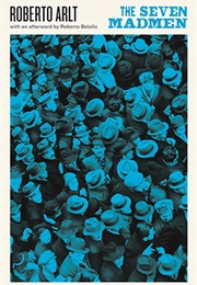 The Seven Madmen (Roberto Arlt, Trans. Nick Caistor)