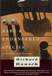 Rare and Endangered Species (Richard Bausch)