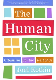 The Human City: Urbanism for the Rest of Us (Joel Kotkin)