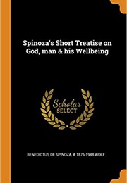 Short Treatise on God, Man & His Well Being (Baruch Spinoza)