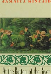 At the Bottom of the River (Jamaica Kincaid)