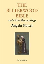 The Bitterwood Bible and Other Recountings (Angela Slatter)