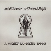 I Want to Come Over - Melissa Etheridge