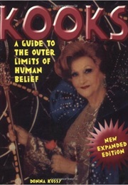 Kooks: A Guide to the Outer Limits of Human Belief (Donna Kossy)