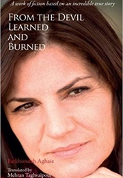 From the Devil, Learned and Burned: A Work of Fiction Based on an Incredible True Story (Farkhondeh Aghaie)