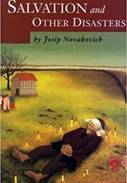 Salvation and Other Disasters (Josip Novakovich)
