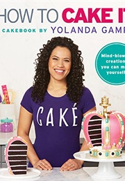 How to Cake It: A Cakebook (Yolanda Gampp)