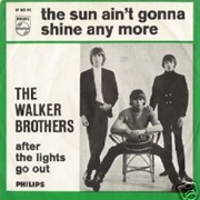 The Walker Brothers, the Sun Ain&#39;t Gonna Shine Any More