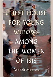Guest House for Young Widows: Among the Women of ISIS (Azadeh Moaveni)