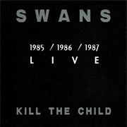 Swans - Kill the Child: 1985/1986/1987 Live