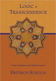 Logic and Transcendence: A New Translation With Selected Letters (Writings of Frithjof Schuon) (Frithjof Schuon)