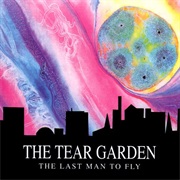 The Tear Garden - The Last Man to Fly
