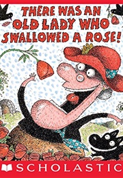 There Was an Old Lady Who Swallowed a Rose! (Lucille Colandro)