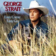 Easy Come, Easy Go - George Strait