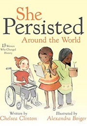 She Persisted Around the World: 13 Women Who Changed History (Chelsea Clinton)