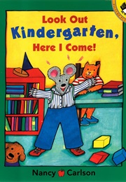 Look Out Kindergarten, Here I Come (Nancy Carlson)