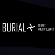 Burial - Truant/Rough Sleeper