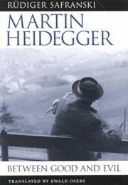Martin Heidegger: Between Good and Evil (Rüdiger Safranski)