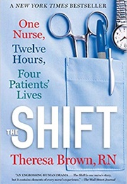 The Shift: One Nurse, Twelve Hours, Four Patients&#39; Lives (Theresa Brown)