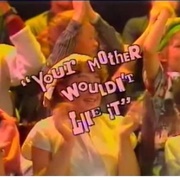 Your Mother Wouldn't Like It