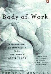 Body of Work: Meditations on Mortality From the Human Anatomy Lab (Christine Montross)