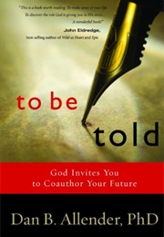 To Be Told: Know Your Story, Shape Your Future (Dan B. Allender)