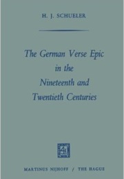 The German Verse Epic in the Nineteenth and Twentieth Centuries (H.J. Schueler)