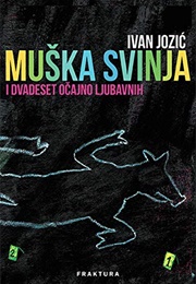 Muška Svinja I Dvadeset Očajno Ljubavnih (Ivan Jozić)