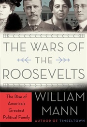 The Wars of the Roosevelts (William J. Mann)