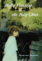 Molly Flanagan & the Holy Ghost (Margaret Skinner)