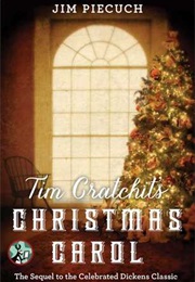 Tim Cratchit's Christmas Carol: The Sequel to the Celebrated Dickens Classic (Jim Piecuch)