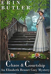 Chaos & Courtship (Elizabeth Bennet Mystery #1) (Erin Butler)