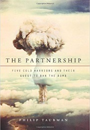 The Partnership: Five Cold Warriors and Their Quest to Ban the Bomb (Philip Taubman)