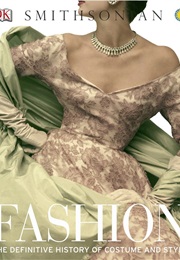 Fashion: The Definitive History of Costume and Style (Smithsonian)