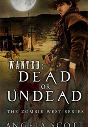 Wanted: Dead or Undead (Angela Scott)