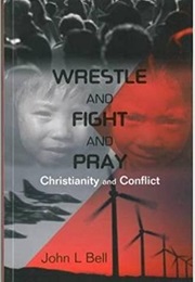 Wrestle and Fight and Pray (John L. Bell)