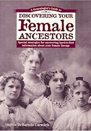 A Genealogist's Guide to Discovering Your Female Ancestors (Sharon Debartolo Carmack)