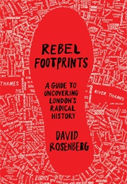 Rebel Footprints: A Guide to Uncovering London's Radical History (David Rosenberg)