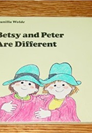 Betsy and Peter Are Different (Gunilla Wolde)