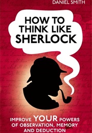 How to Think Like Sherlock (Daniel Smith)