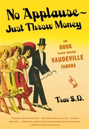 No Applause—Just Throw Money: The Book That Made Vaudeville Famous (S. D. Trav)